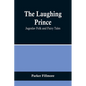 The Laughing Prince: Jugoslav Folk and Fairy Tales