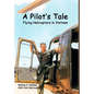 A Pilot's Tale - Flying Helicopters In Vietnam