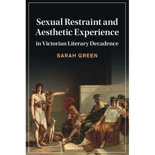Sexual Restraint and Aesthetic Experience in Victorian Literary Decadence