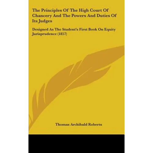 The Principles Of The High Court Of Chancery And The Powers And Duties Of Its Judges: Designed As The Student's First Book On Equity Jurisprudence (18