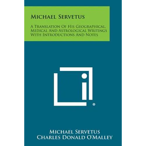 Michael Servetus: A Translation of His Geographical, Medical and Astrological Writings with Introductions and Notes