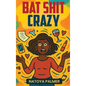 Bat Shit Crazy