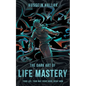 The Dark Art of Life Mastery: Your Life, Your Way, Right Here, Right Now