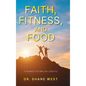 Faith, Fitness, and Food: A Journey to a Healthy Lifestyle