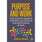 Purpose and Work: How Purpose Supports Motivation, Productivity and Performance at Work