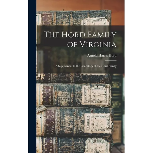 The Hord Family of Virginia: A Supplement to the Genealogy of the Hord Family