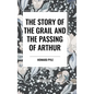 The Story of the Grail and the Passing of Arthur