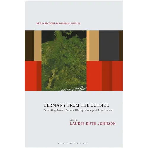 Germany from the Outside: Rethinking German Cultural History in an Age of Displacement