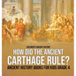 How Did the Ancient Carthage Rule? Ancient History Books for Kids Grade 4 Children's Ancient History