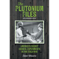 The Plutonium Files: America's Secret Medical Experiments in the Cold War