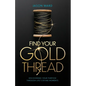 Find Your Gold Thread: Discovering Your Purpose Through Life's Divine Moments