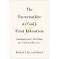 Incarnation as God's First Intention: Supralapsarian Christology for Faith and Practice