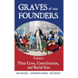 Graves of Our Founders Volume 1: Their Lives, Contributions, and Burial Sites