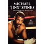 Michael "Jinx" Spinks: An Authorized Biography