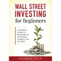 Wall Street Investing for Beginners: A Newbie's Guide to Investing in the Stock Market and Get Paid