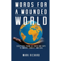 Words For A Wounded World: Scriptural Poems of Truth and Hope to Awaken, Convict, and Heal