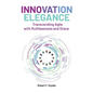 Innovation Elegance: Transcending Agile with Ruthlessness and Grace