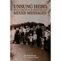 Unsung Hero Reveals the Truth of Propaganda and Mixed Messages
