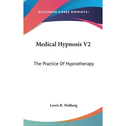 Medical Hypnosis V2: The Practice Of Hypnotherapy