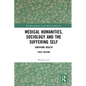 Medical Humanities, Sociology and the Suffering Self: Surviving Health
