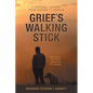 Grief's Walking Stick: A Personal Journey from Sorrow to Service