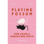 Playing Possum: How Animals Understand Death