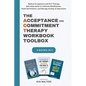 The Acceptance and Commitment Therapy Workbook Toolbox: Radical Acceptance and ACT Therapy Self-Help Guide to Cultivate Mindfulness, Build Self-Esteem