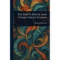 The Empty House and Other Ghost Stories