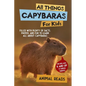 All Things Capybaras For Kids: Filled With Plenty of Facts, Photos, and Fun to Learn all About Capybaras