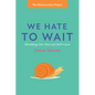 We Hate to Wait: Shedding Our Harried Self-Love