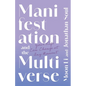 Manifestation and the Multiverse: Your Life Can Change at Any Moment