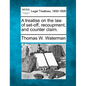 A treatise on the law of set-off, recoupment, and counter claim.