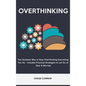 Overthinking: The Quickets Way to Stop Overthinking Everything You Do - Includes Practical Strategies to Let Go of Fear & Worries