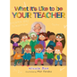What It's Like To Be Your Teacher