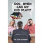 Doc, When Can My Kid Play?