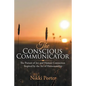 The Conscious Communicator: The Pursuit of Joy and Human Connection Inspired by the Art of Horsemanship