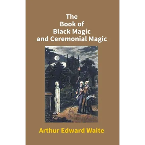The Book Of Black Magic And Ceremonial Magic