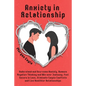 Anxiety in Relationship: Understand and Overcome Anxiety, Remove Negative Thinking and Win over Jealousy. Feel Secure in Love, Eliminate Couple Confli