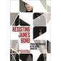 Resisting James Bond: Power and Privilege in the Daniel Craig Era
