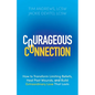 Courageous Connection: How to Transform Limiting Beliefs, Heal Past Wounds, and Build Extraordinary Love That Lasts