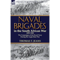 Naval Brigades in the South African War 1899-1900: The Campaigns of the Royal Navy During the Anglo-Boer War