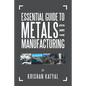 Essential Guide to Metals and Manufacturing