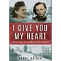 I Give You My Heart: A True Story of Courage and Survival