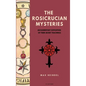 The Rosicrucian Mysteries: An elementary exposition of their secret teachings (Easy to Read Layout)