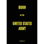 Born in the United States Army