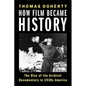 How Film Became History: The Rise of the Archival Documentary in 1930s America