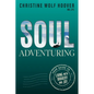Soul Adventuring: Your Guide to Living with Bravery and Joy