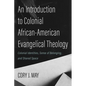 An Introduction to Colonial African-American Evangelical Theology: Colonial Identities, Sense of Belonging, and Shared Space