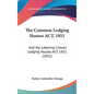 The Common Lodging Houses ACT, 1851: And the Laboring Classes Lodging Houses ACT, 1851 (1851)