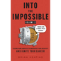 Into the Impossible Volume 2: Focus Like a Nobel Prize Winner: Lessons from Laureates to Concentrate Your Creativity and Ignite Your Career